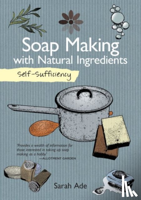 Ade, Sarah - Self-Sufficiency: Soap Making with Natural Ingredients