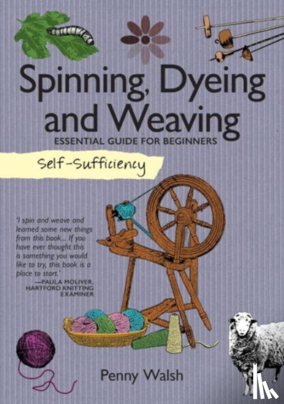 Walsh, Penny - Self-Sufficiency: Spinning, Dyeing & Weaving
