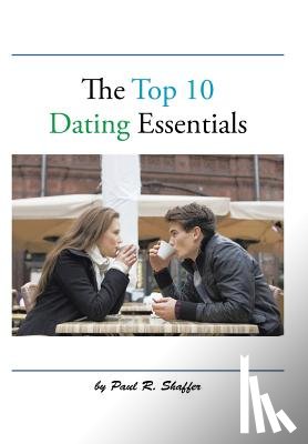Shaffer, Paul R - The Top 10 Dating Essentials