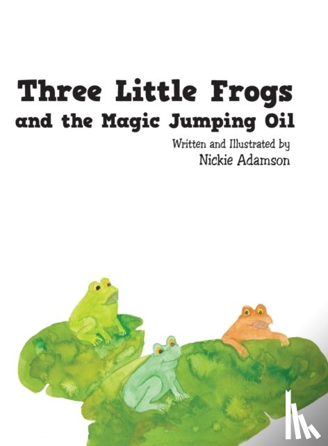 Adamson, Nickie - Three Little Frogs and the Magic Jumping Oil