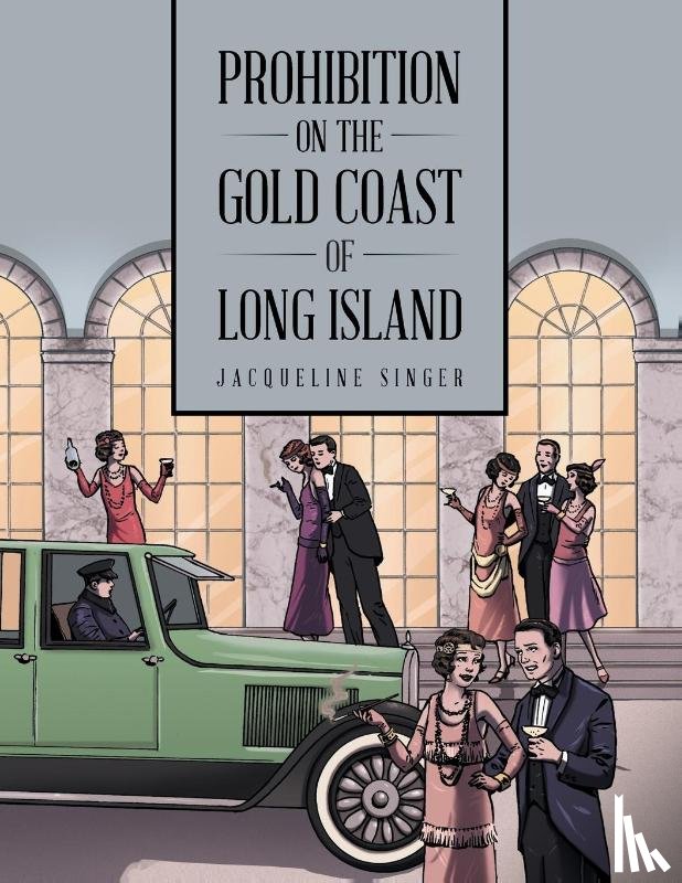 Singer, Jacqueline - Prohibition on the Gold Coast of Long Island