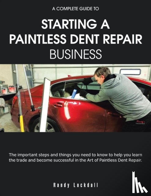 Lockdall, Randy - A Complete Guide to Starting a Paintless Dent Repair Business