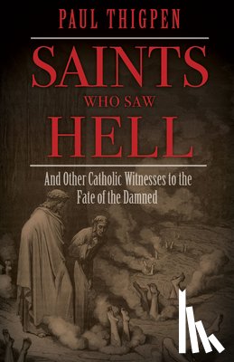 Thigpen, Paul - Saints Who Saw Hell: And Other Catholic Witnesses to the Fate of the Damned