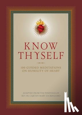 Da Bergamo, Cajetan - Know Thyself: 100 Guided Meditations on Humility of Heart