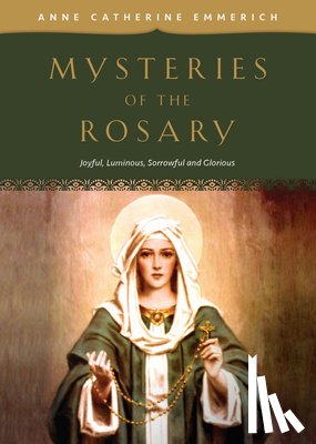 Emmerich - Mysteries of the Rosary: Joyful, Luminous, Sorrowful and Glorious Mysteries