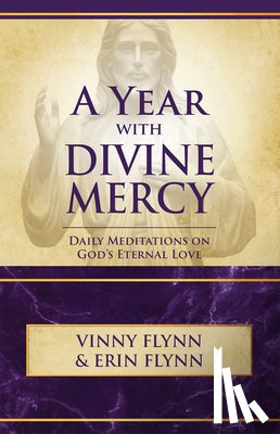 Flynn, Vinny - A Year with Divine Mercy: Daily Meditations on God's Eternal Love