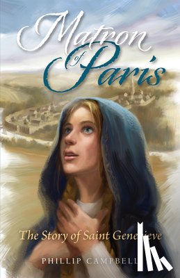 Campbell, Phillip - Matron of Paris: The Story of Saint Genevieve