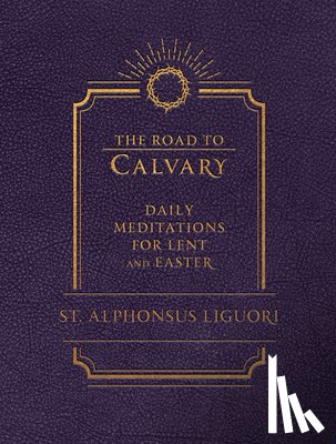 Liguori - The Road to Calvary: Daily Meditations for Lent and Easter