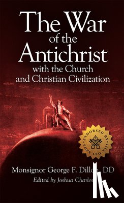 Dillon, George F. - The War of the Antichrist with the Church and Christian Civilization