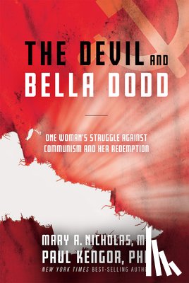 Mary, Nicholas - The Devil and Bella Dodd: One Woman's Struggle Against Communism and Her Redemption