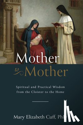 Cuff, Mary - Mother to Mother: Spiritual and Practical Wisdom from the Cloister to the Home