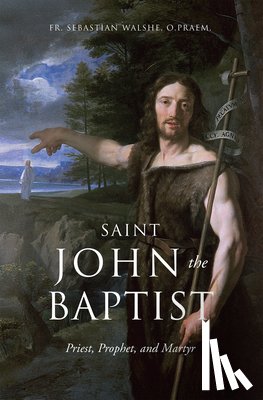 Walshe Opraem, Sebastian - Saint John the Baptist: Priest, Prophet, and Martyr