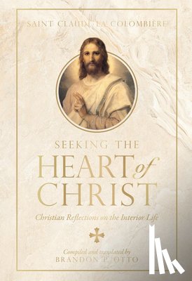 Colombière, Claude La - Seeking the Heart of Christ: Christian Reflections on the Interior Life