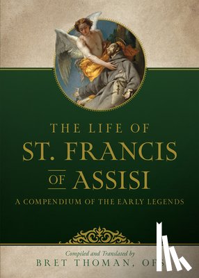 Thoman Ofs, Bret - The Life of St. Francis: A Compendium of Early Legends