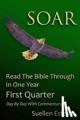 Estes, Suellen - Soar: Read the Bible Through In a Year, First Quarter