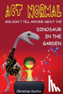 Darkin, Christian - Act Normal - And Don't Tell Anyone About The Dinosaur In The Garden