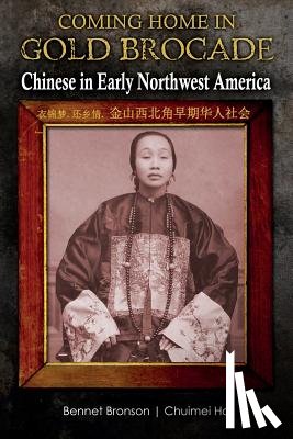 Ho, Chuimei - Coming Home in Gold Brocade: Chinese in Early Northwest America