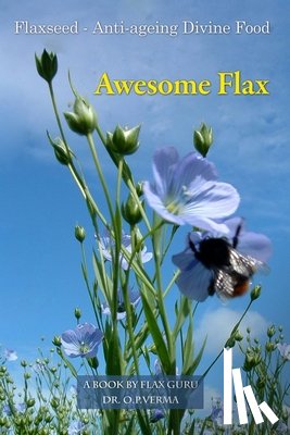 Verma, O. P. - Awesome Flax: A Book by Flax Guru