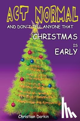 Darkin, Christian - Act Normal And Don't Tell Anyone That Christmas Is Early