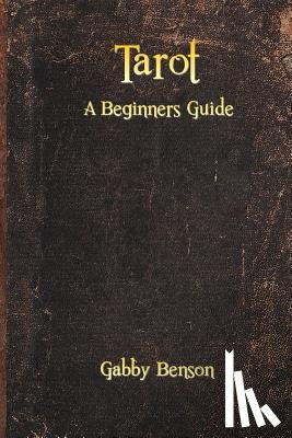 Benson, Gabby - Tarot: A Beginners Guide