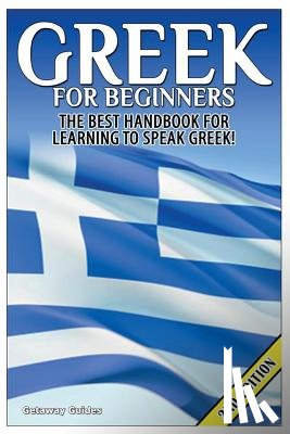 Guides, Getaway - Greek for Beginners: The Best Handbook for Learning to Speak Greek!