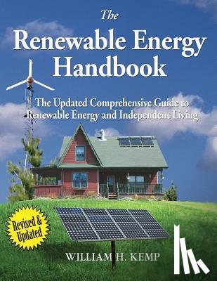 Kemp, William H. - The Renewable Energy Handbook: The Updated Comprehensive Guide to Renewable Energy and Independent Living