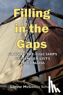 McGinnis Schulze, Lorine - Filling in the Gaps: Finding Pre-1865 Ships Passenger Lists to Canada