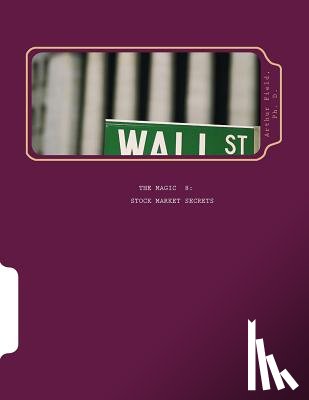Field, Arthur M. - The Magic 8 Stock Market Secrets: The Only 8 Indicators You Need to Make Millions in the Market