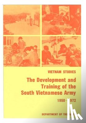 Department of the Army - Vietnam Studies: The Development and Training of the South Vietnamese Army 1950-1972