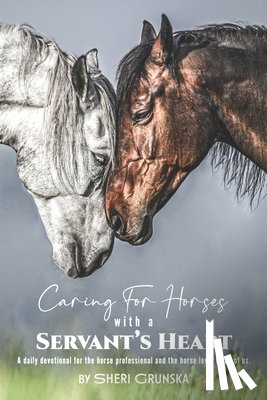 Grunska, Sheri - Caring for Horses with a Servant's Heart