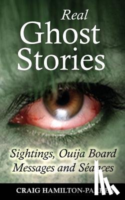 Hamilton-Parker, Craig - REAL GHOST STORIES - SIGHTINGS, OUIJA BO