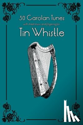 Ducke, Stephen - 30 Carolan Tunes with Sheet Music and Fingering for Tin Whistle