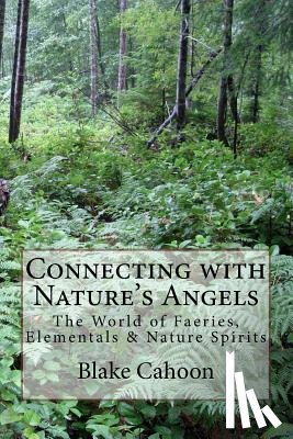 Cahoon, Blake - Connecting with Nature's Angels: The World of Faeries, Elementals & Nature Spirits