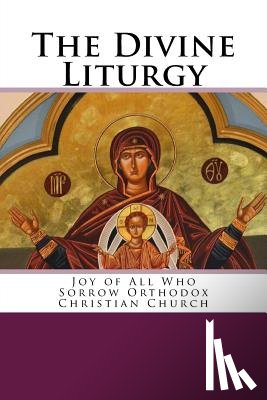 Chrysostom, John - The Divine Liturgy: Joy of All Who Sorrow Christian Orthodox Church