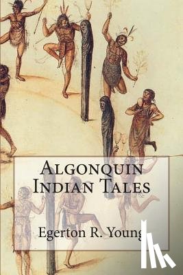 Young, Egerton R. - Algonquin Indian Tales