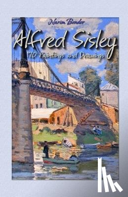 Bender, Narim - Alfred Sisley: 170 Paintings and Drawings