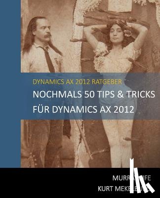 Kurt Mekelburg, Kurt - Nochmals 50 Tips & Tricks für Dynamics AX 2012: German Edition
