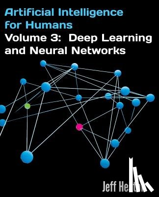 Heaton, Jeff - Artificial Intelligence for Humans, Volume 3: Deep Learning and Neural Networks