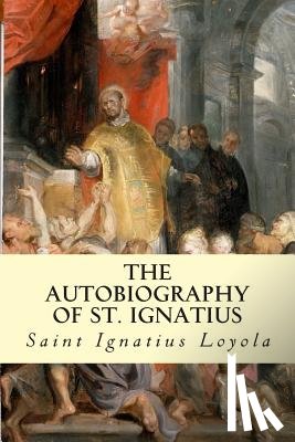 Loyola, Saint Ignatius - The Autobiography of St. Ignatius