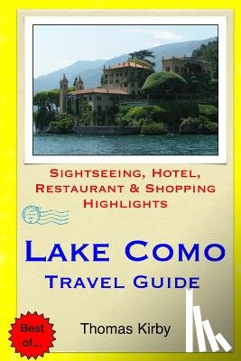 Kirby, Thomas - Lake Como Travel Guide: Sightseeing, Hotel, Restaurant & Shopping Highlights