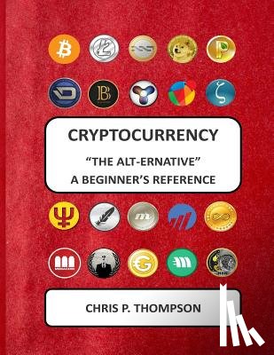 Thompson, Chris P. - Cryptocurrency "The Alt-ernative" A Beginner's Reference
