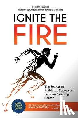 Goodman, Jonathan - Ignite the Fire: The Secrets to Building a Successful Personal Training Career
