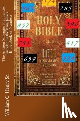 Henry, William C. - The Ancient Solfeggio Frequencies Encoded in the King James Bible Book of Numbers