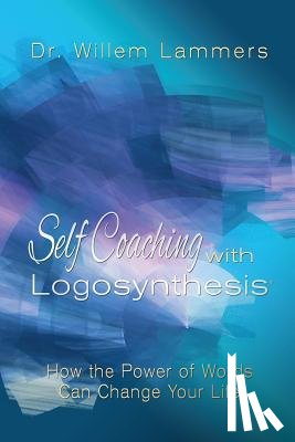 Lammers, Willem - Self-Coaching with Logosynthesis: How the power of words can change your life