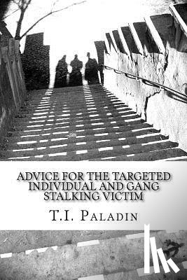 Paladin, T. I. - Advice for the Targeted Individual and Gang Stalking Victim