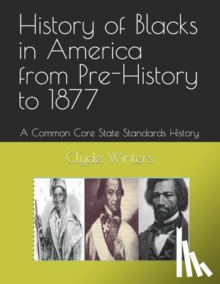 Winters, Clyde - History of Blacks in America from Pre-History to 1877: A Common Core State Standards History