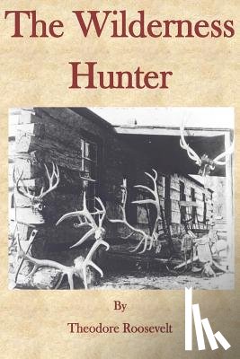 Roosevelt, Theodore - The Wilderness Hunter