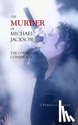 Stefaniak, Deborah - The Murder of Michael Jackson: The Cover Up & Conspiracy