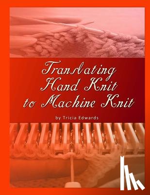 Edwards, Tricia L. - Translating Hand Knit to Machine Knit