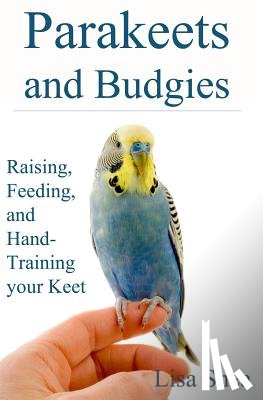 Shea, Lisa - Parakeets And Budgies - Raising, Feeding, And Hand-Training Your Keet